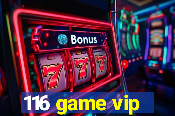 116 game vip