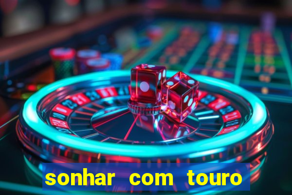 sonhar com touro bravo no mundo espiritual