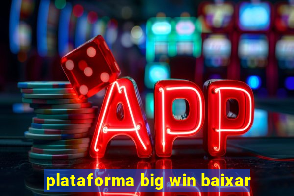 plataforma big win baixar