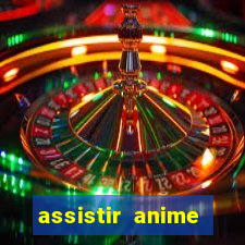 assistir anime online dublado