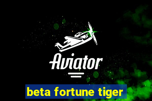 beta fortune tiger