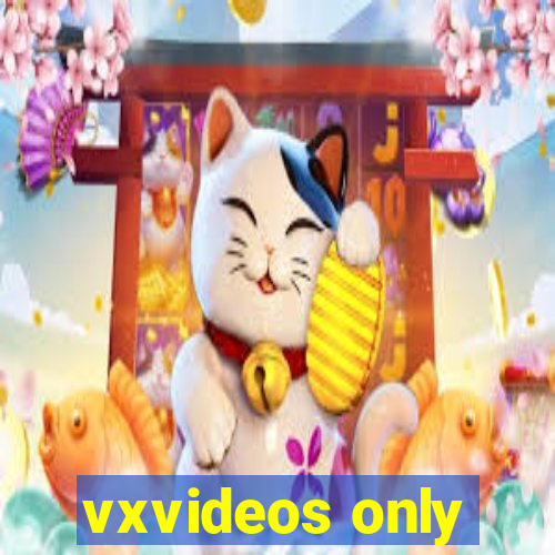 vxvideos only