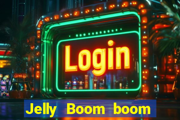 Jelly Boom boom jelly up