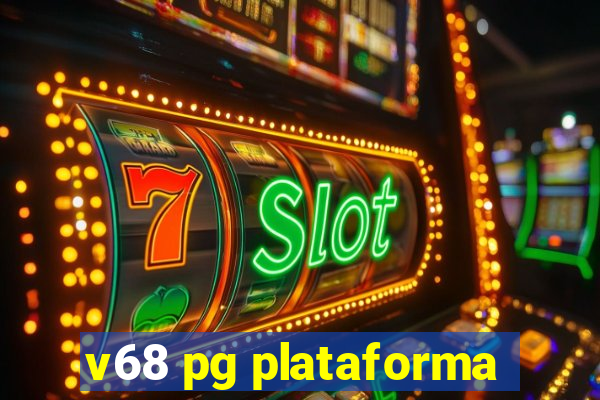 v68 pg plataforma