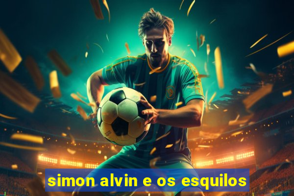 simon alvin e os esquilos