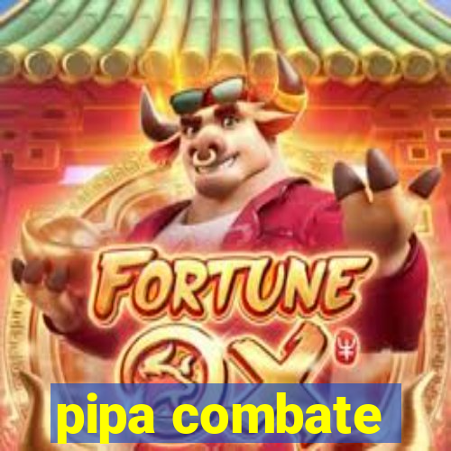 pipa combate