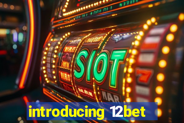 introducing 12bet