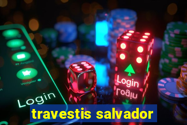 travestis salvador