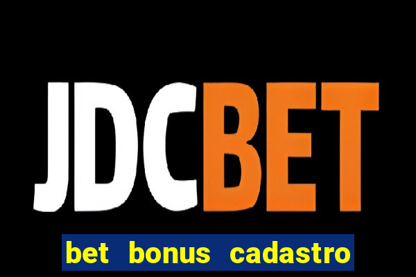 bet bonus cadastro sem deposito