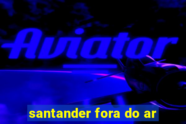 santander fora do ar