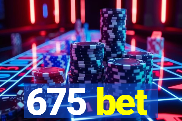 675 bet