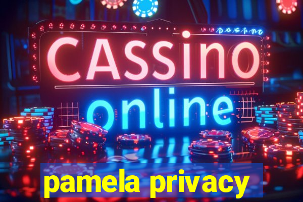 pamela privacy