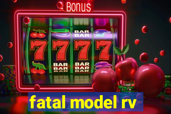 fatal model rv