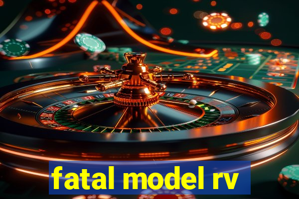 fatal model rv