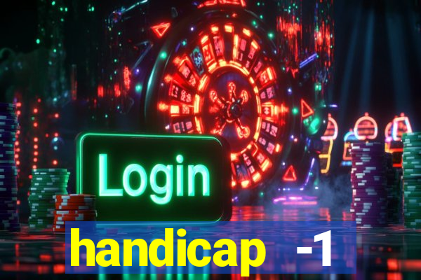 handicap -1 primeiro tempo