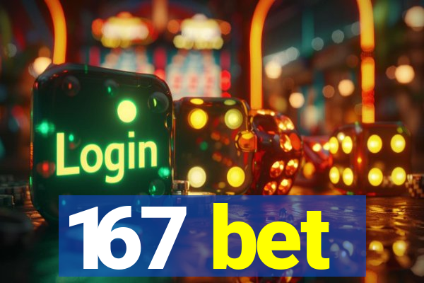 167 bet