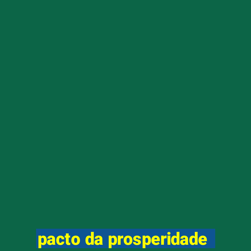 pacto da prosperidade