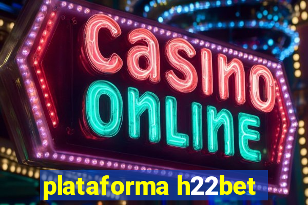 plataforma h22bet