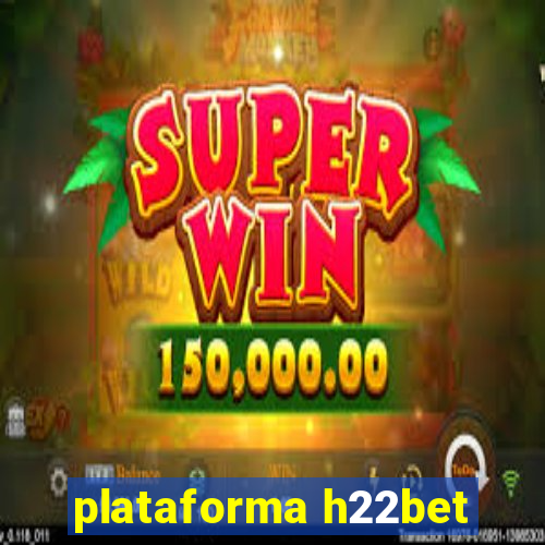 plataforma h22bet