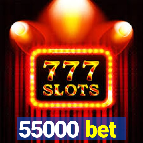 55000 bet