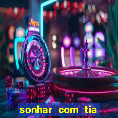 sonhar com tia jogo do bicho