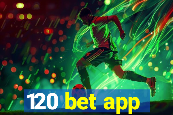 120 bet app