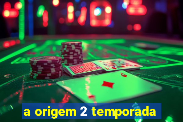 a origem 2 temporada