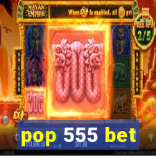 pop 555 bet