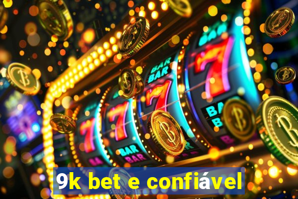 9k bet e confiável