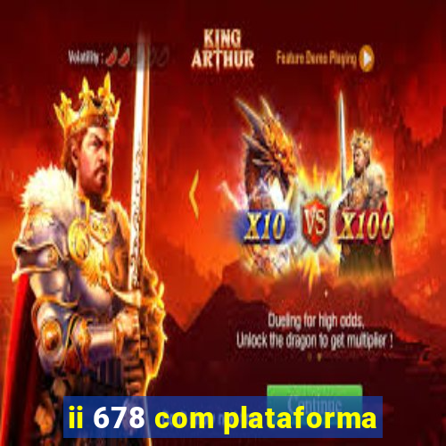 ii 678 com plataforma