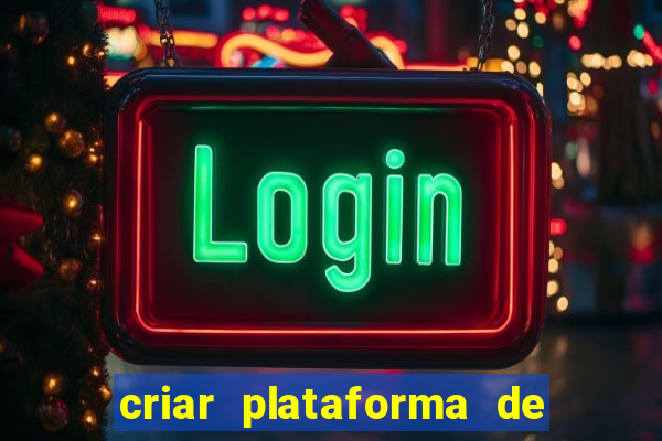 criar plataforma de jogos tigrinho