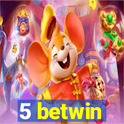 5 betwin