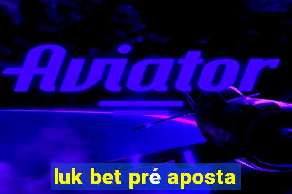 luk bet pré aposta