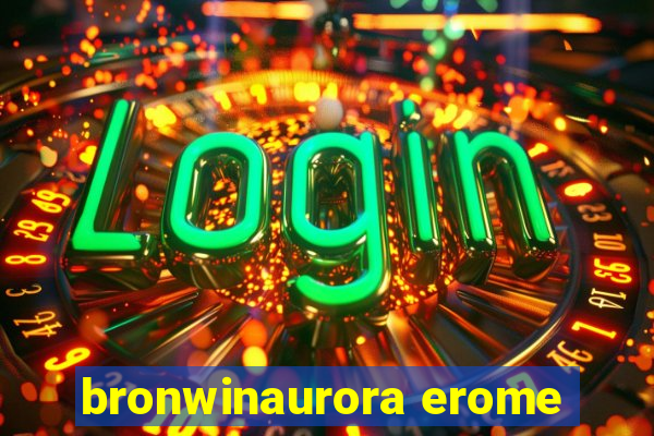 bronwinaurora erome