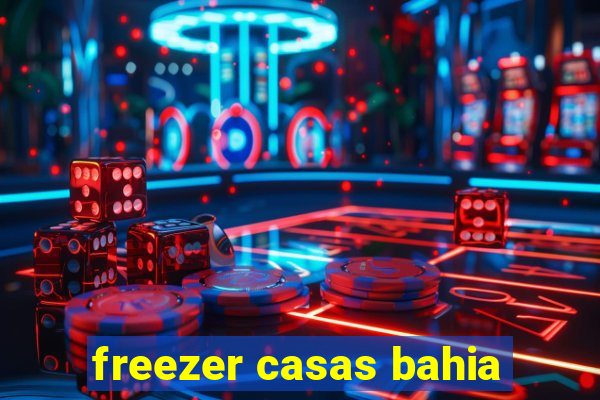 freezer casas bahia