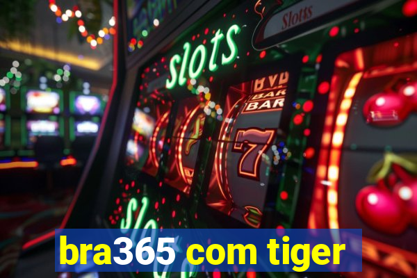 bra365 com tiger