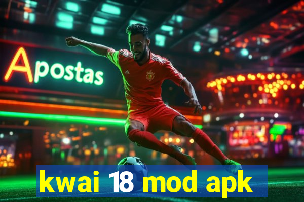 kwai 18 mod apk