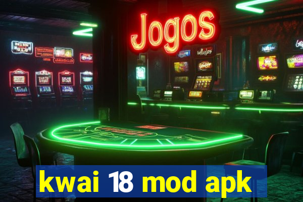 kwai 18 mod apk