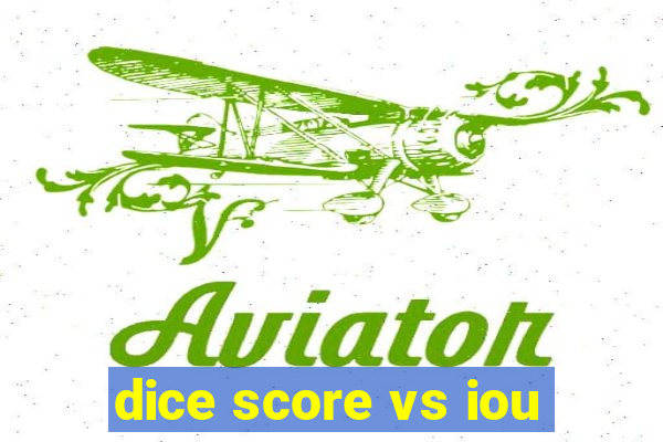 dice score vs iou