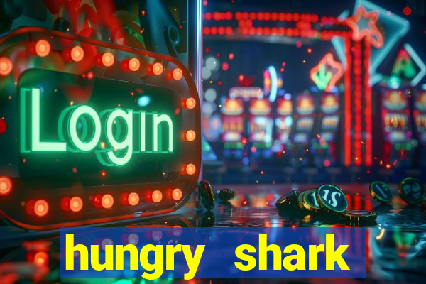 hungry shark evolution dinheiro infinito 2024