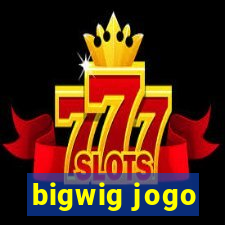 bigwig jogo