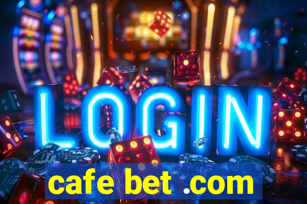 cafe bet .com