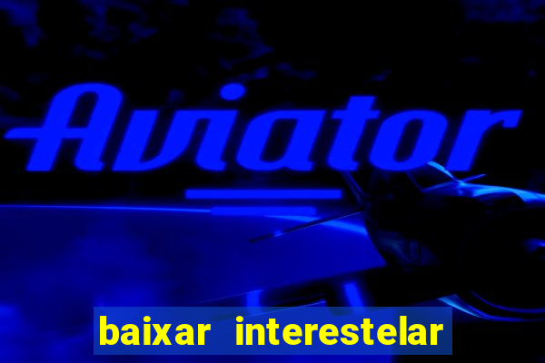 baixar interestelar dublado google drive