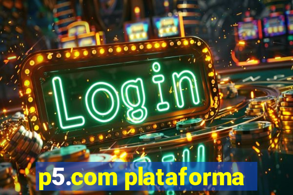 p5.com plataforma