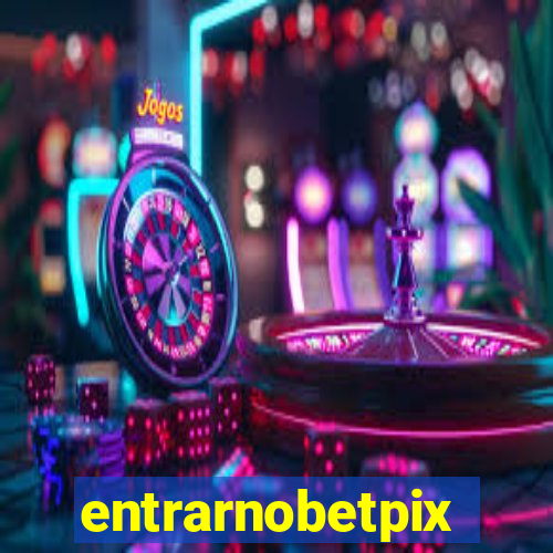 entrarnobetpix