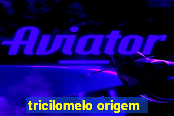 tricilomelo origem