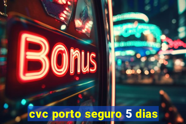 cvc porto seguro 5 dias