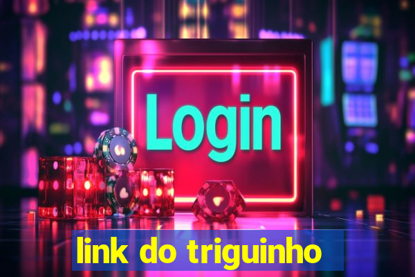 link do triguinho