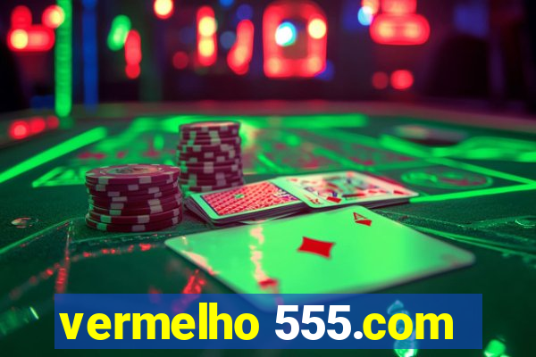 vermelho 555.com