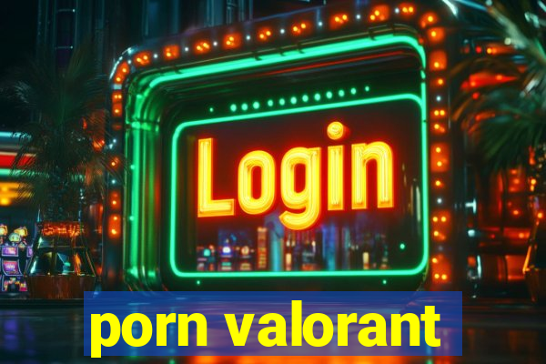 porn valorant